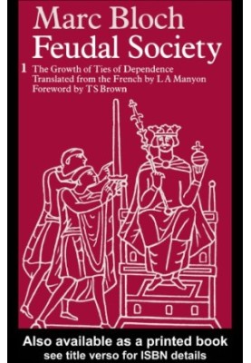 Feudal Society, Vol 1 : Vol 1: The Growth and Ties of Dependence