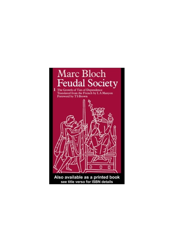 Feudal Society, Vol 1 : Vol 1: The Growth and Ties of Dependence
