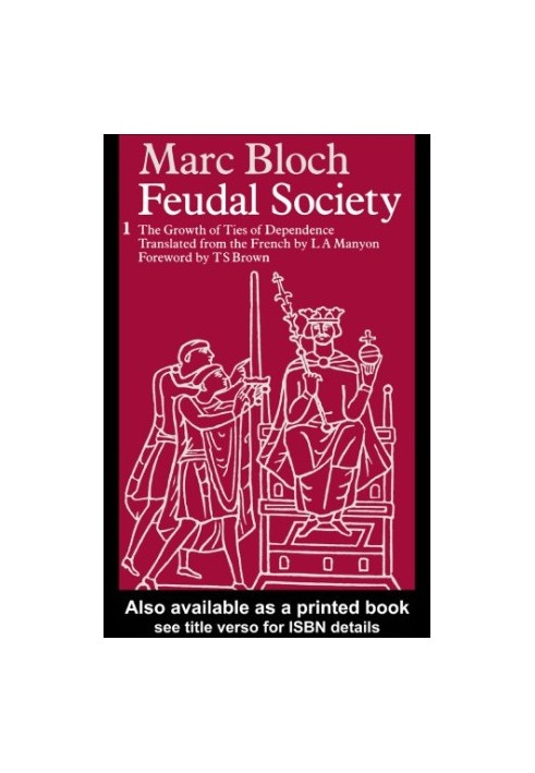 Feudal Society, Vol 1 : Vol 1: The Growth and Ties of Dependence