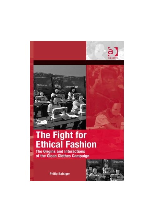 The Fight for Ethical Fashion: The Origins and Interactions of the Clean Clothes Campaign