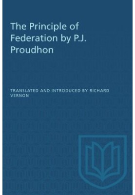 The Principle of Federation by P.J. Proudhon