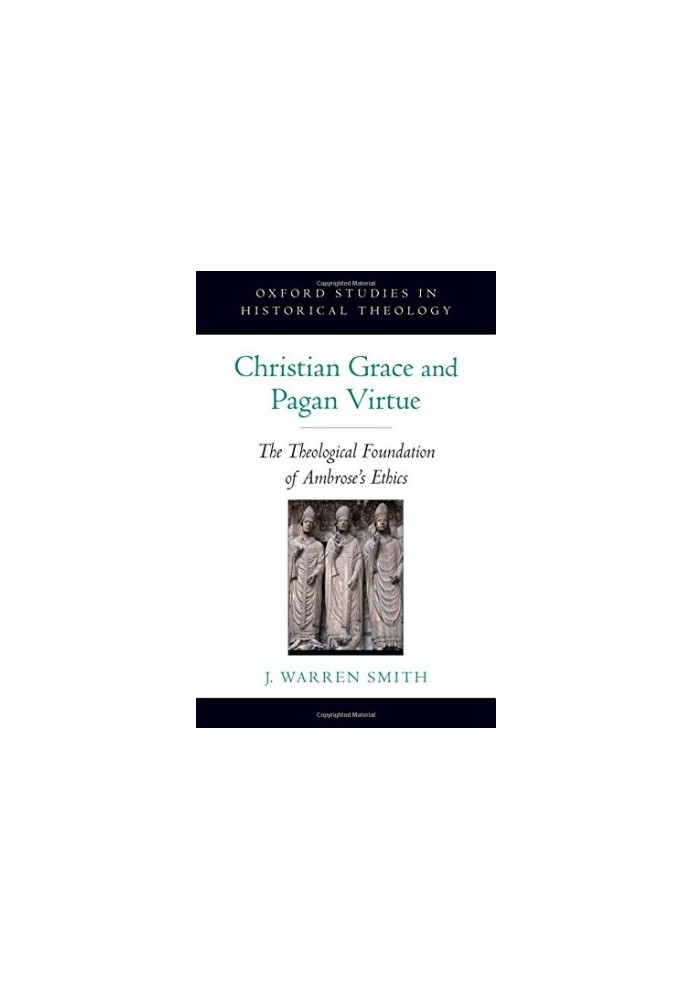 Christian grace and pagan virtue : the theological foundation of Ambrose's ethics