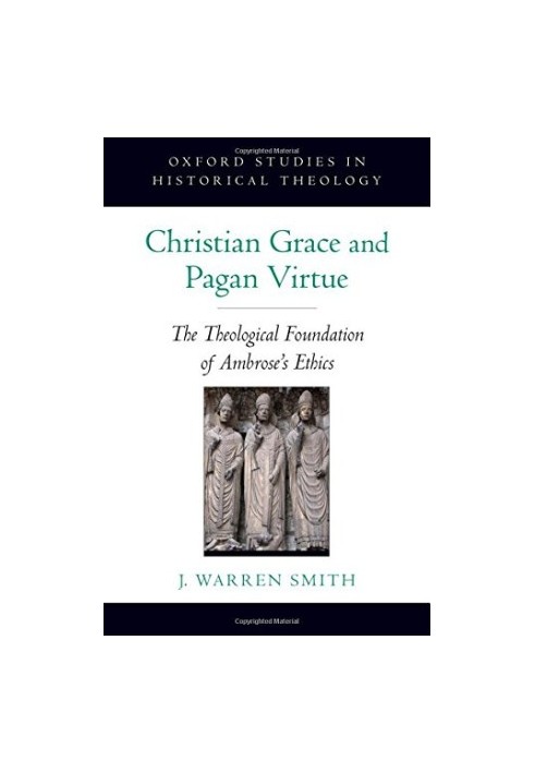 Christian grace and pagan virtue : the theological foundation of Ambrose's ethics