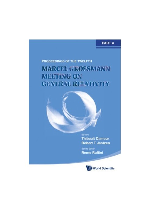 The Twelfth Marcel Grossmann Meeting on General Relativity : Recent Developments in Theoretical and Experimental General Rela