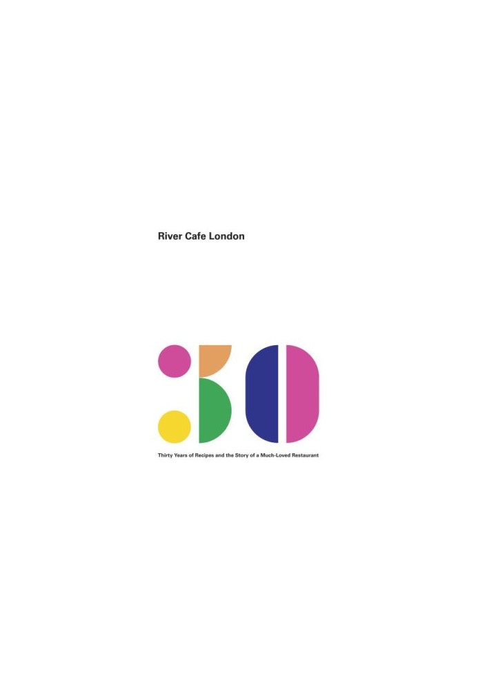 River Cafe London: thirty years of recipes and the story of a much-loved restaurant