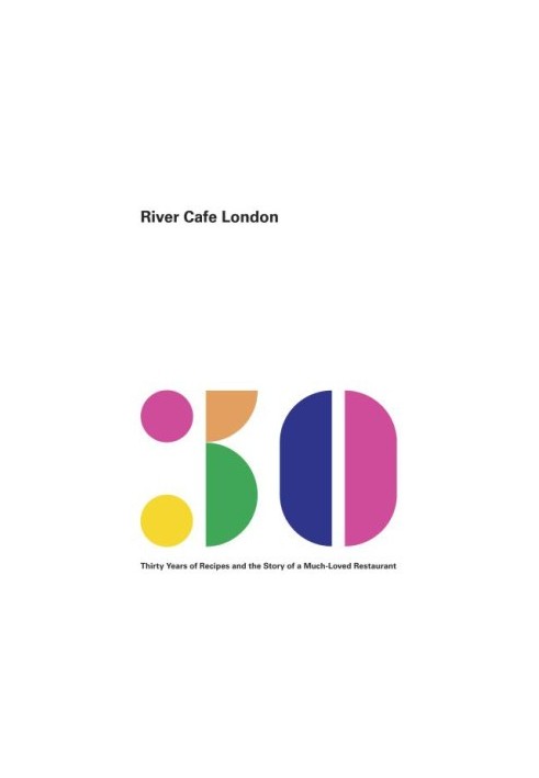 River Cafe London: thirty years of recipes and the story of a much-loved restaurant