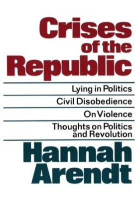 Crises of the Republic: Lying in Politics Civil Disobedience On Violence Thoughts on Politics and Revolution