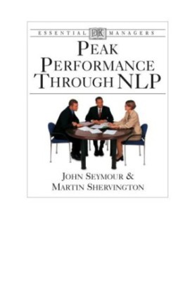 Peak performance through NLP: understanding, anticipating, focus, changing, analyzing, approach, effective thinking, integrat