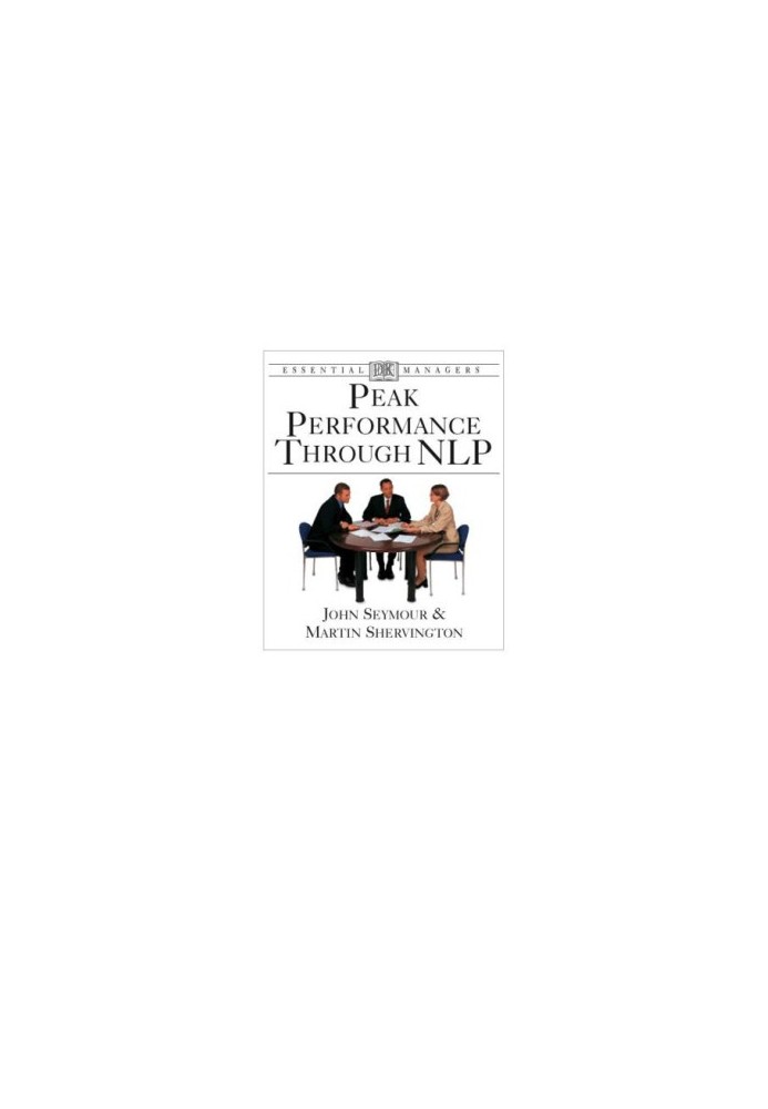 Peak performance through NLP: understanding, anticipating, focus, changing, analyzing, approach, effective thinking, integrat