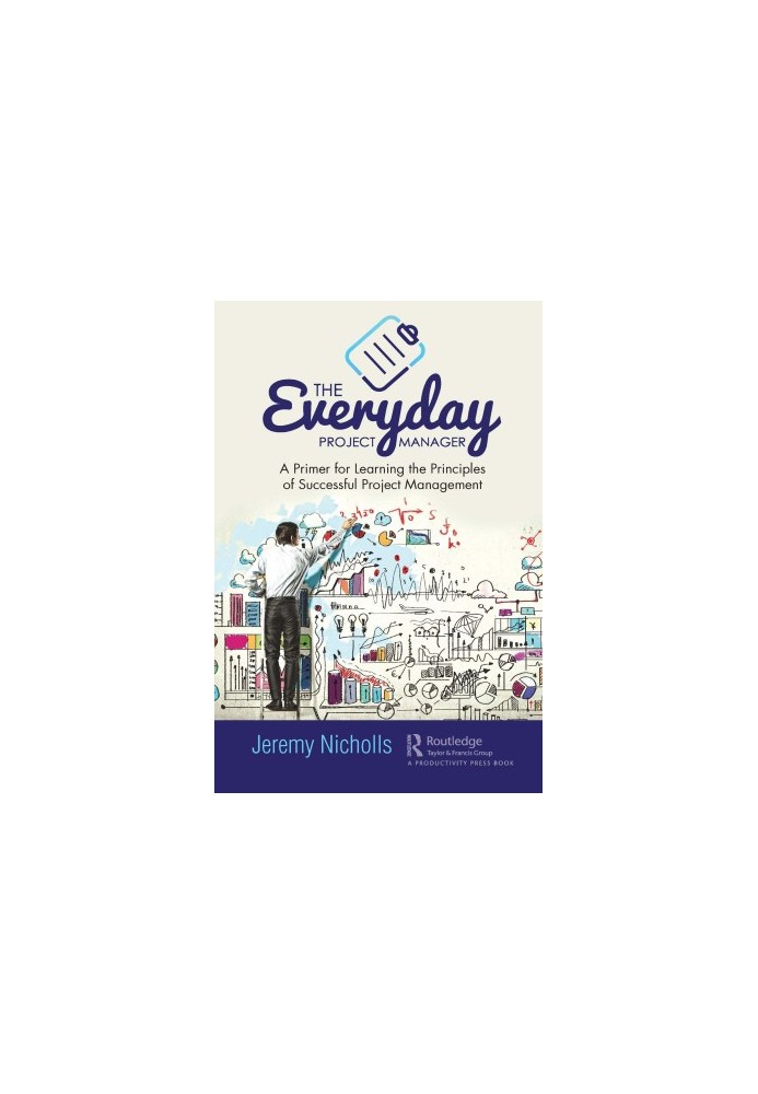 The everyday project manager - a primer for learning the principles of successful project management