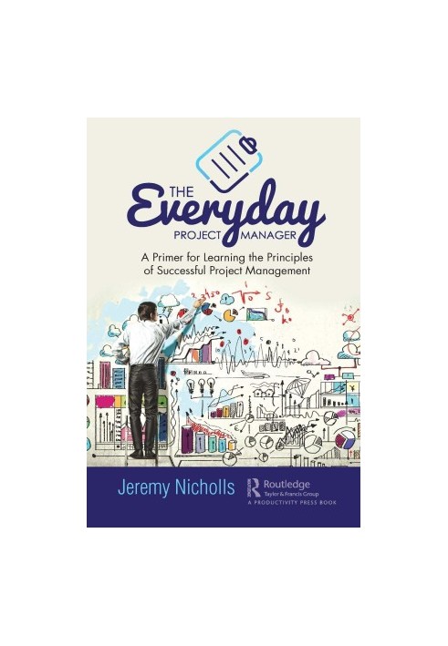 The everyday project manager - a primer for learning the principles of successful project management