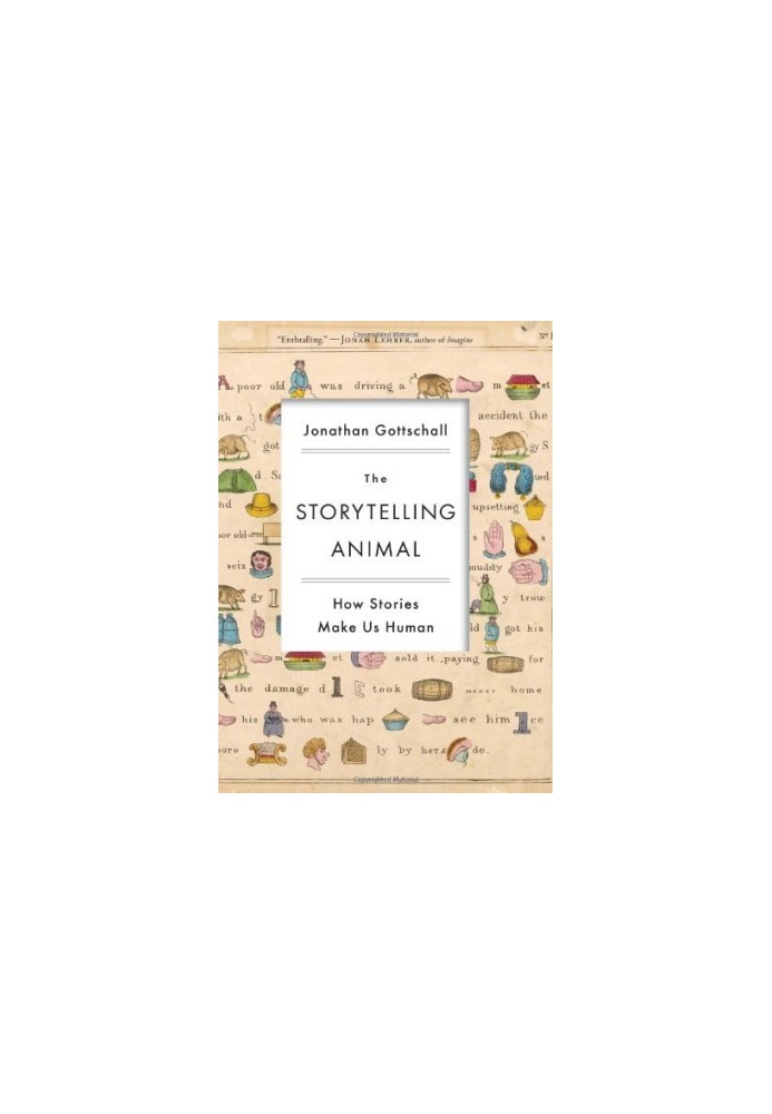 The Storytelling Animal: How Stories Make Us Human