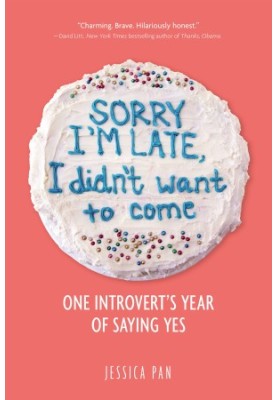 Sorry I'm Late, I Didn't Want to Come: An Introvert’s Year of Living Dangerously