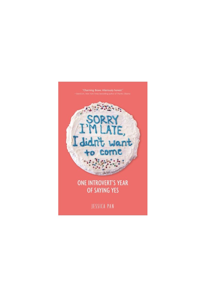 Sorry I'm Late, I Didn't Want to Come: An Introvert’s Year of Living Dangerously