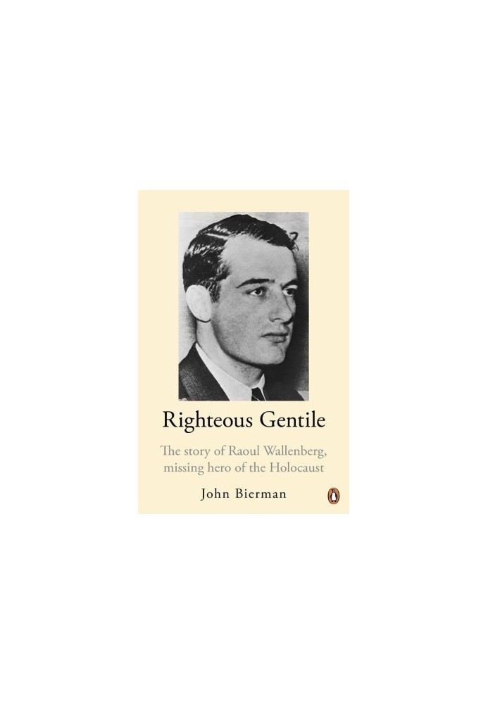 Righteous Gentile. The Story of Raoul Wallenberg, Missing Hero of the Holocaust