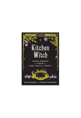 Kitchen Witch: Natural Remedies and Crafts for Home, Health, and Beauty