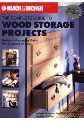Black & Decker The Complete Guide to Wood Storage Projects: Built-in & Freestanding Projects For All Around the Home