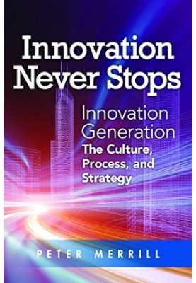 Innovation never stops : innovation generation : the culture, process, and strategy