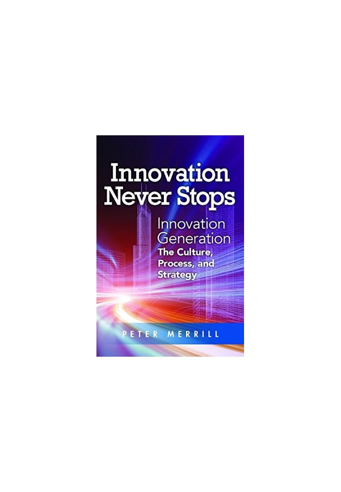 Innovation never stops : innovation generation : the culture, process, and strategy