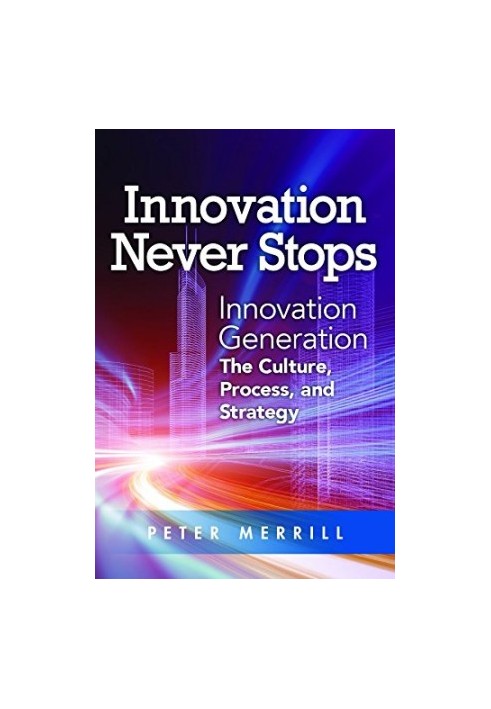 Innovation never stops : innovation generation : the culture, process, and strategy