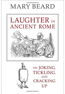 Laughter in Ancient Rome: On Joking, Tickling, and Cracking Up