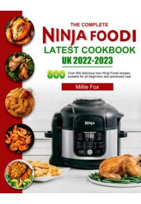 The Complete Ninja Foodi Latest Cookbook UK 2022-2023