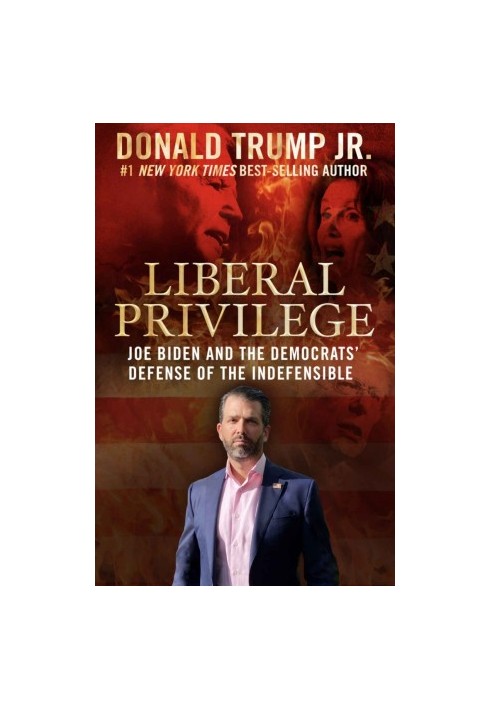 Liberal Privilege: Joe Biden And The Democrats' Defense Of The Indefensible