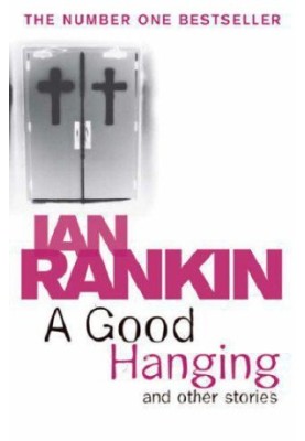 A Good Hanging and Other Stories (Inspector Rebus, 03.5)