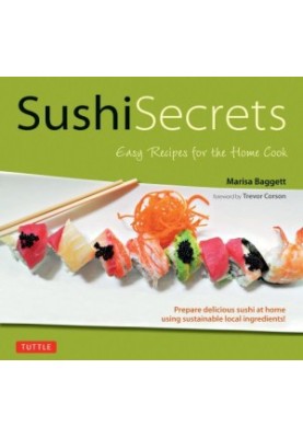 Sushi Secrets: Easy Recipes for the Home Cook