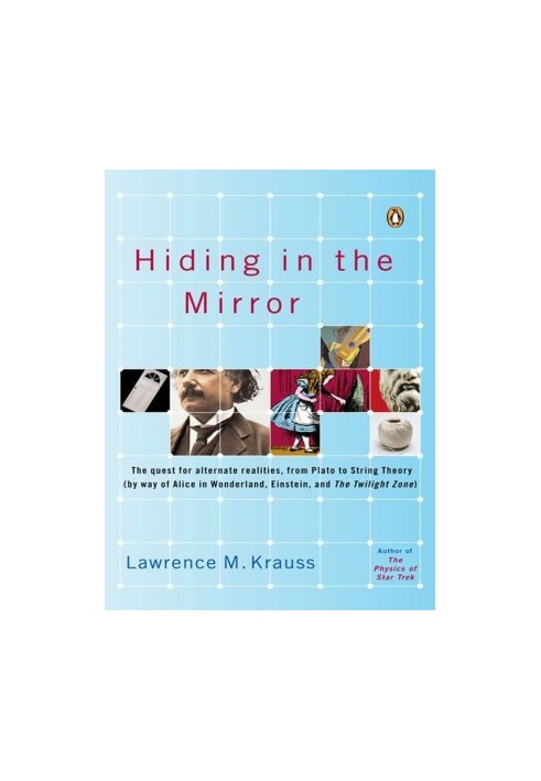 Hiding in the Mirror: The Quest for Alternate Realities, From Plato to String Theory (By Way of Alicein Wonderland, Einstein,