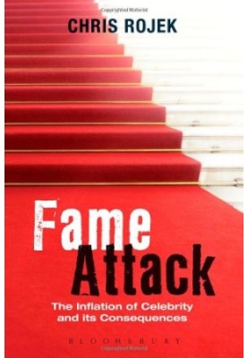 Fame attack : the inflation of celebrity and its consequences