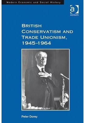 British conservatism and trade unionism, 1945-1964