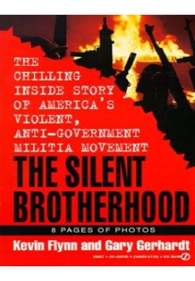 The Silent Brotherhood: The Chilling Inside Story of America’s Violent Anti-Government Militia Movement (v.2)