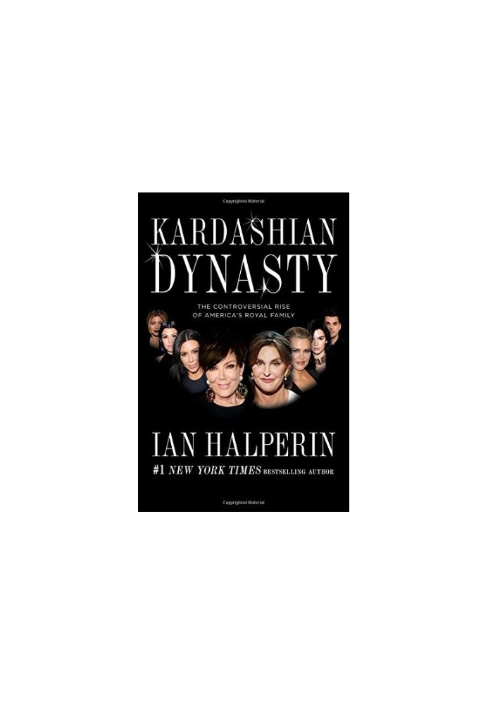 Kardashian dynasty : the controversial rise of America's royal family