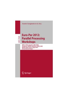 Euro-Par 2012: Parallel Processing Workshops: BDMC, CGWS, HeteroPar, HiBB, OMHI, Paraphrase, PROPER, Resilience, UCHPC, VHPC,