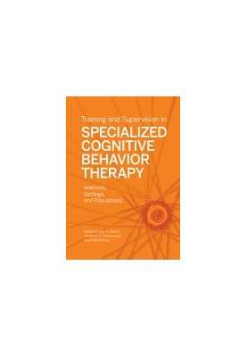 Training and supervision in specialized cognitive behavior therapy : methods, settings, and populations