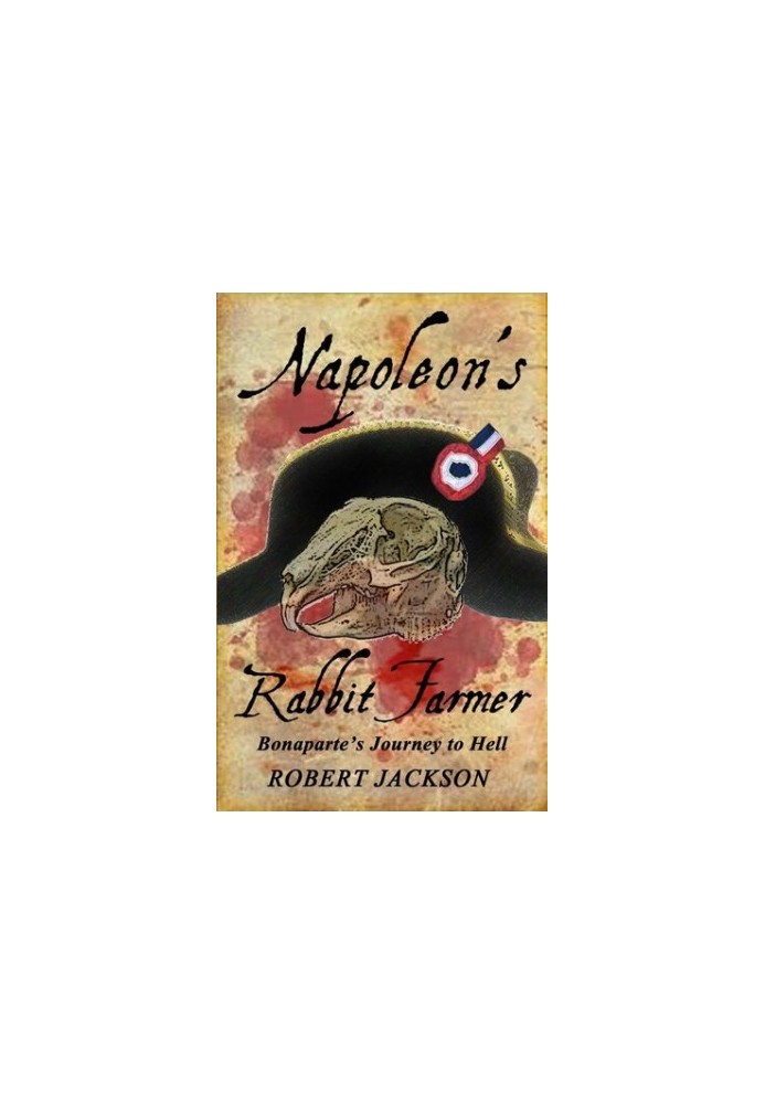 Napoleon's Rabbit Farmer: Bonaparte's Journey to Hell