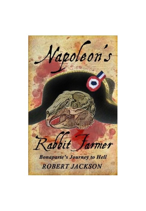 Napoleon's Rabbit Farmer: Bonaparte's Journey to Hell