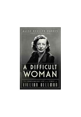 A difficult woman : the challenging life and times of Lillian Hellman