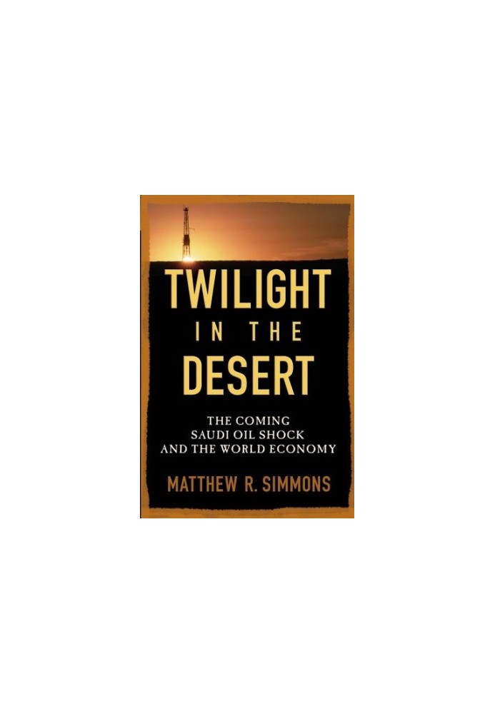 Twilight in the Desert: The Coming Saudi Oil Shock and the World Economy