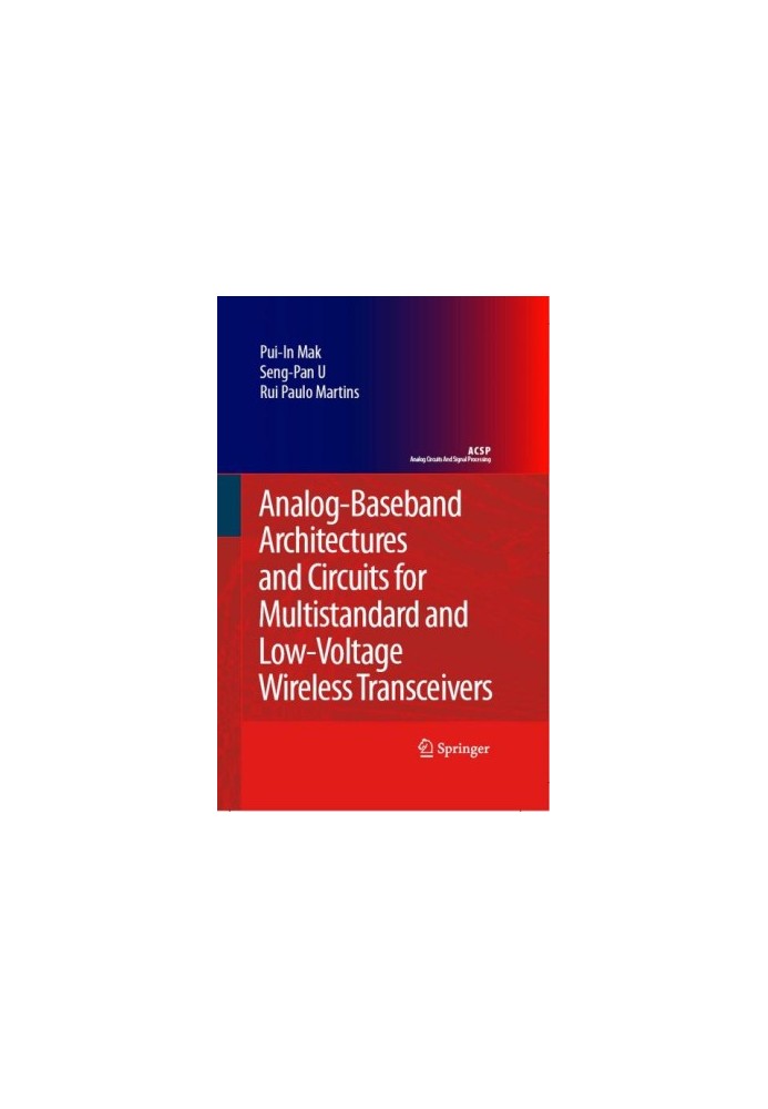 Analog-Baseband Architectures and Circuits for Multistandard and Low-Voltage Wireless Transceivers (Analog Circuits and Signa