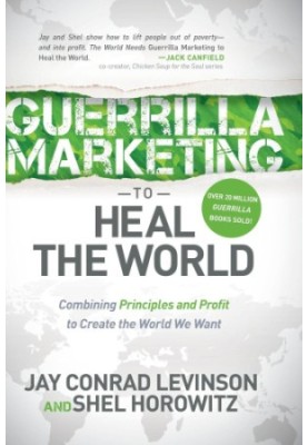 Guerrilla marketing to heal the world: combining principles and profit to create the world we want