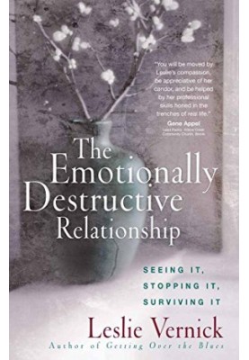 The Emotionally Destructive Relationship: Seeing It, Stopping It, Surviving It