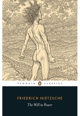 The Will to Power: Selections from the Notebooks of the 1880s