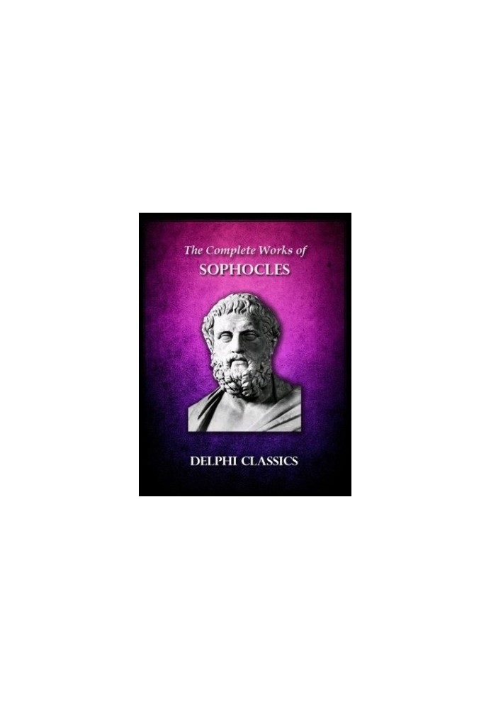 The Complete Works of Sophocles (Illustrated)