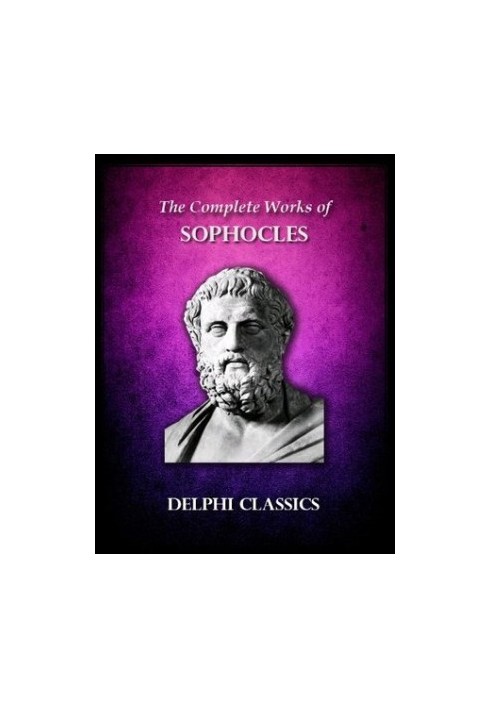 The Complete Works of Sophocles (Illustrated)