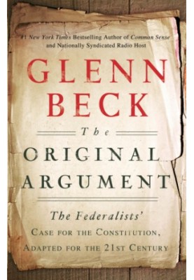 The original argument: the Federalists' case for the Constitution, adapted for the 21st century