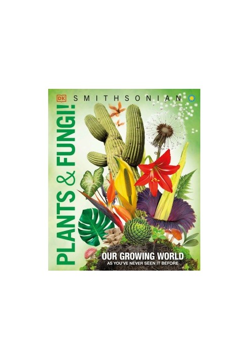 Knowledge Encyclopedia Plants and Fungi: Our Growing World as You've Never Seen It Before