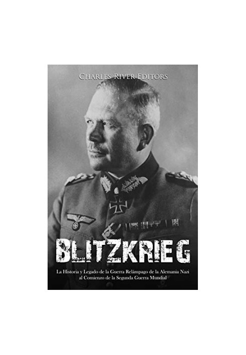 Blitzkrieg: The History and Legacy of Nazi Germany’s Lightning Warfare at the Start of World War II