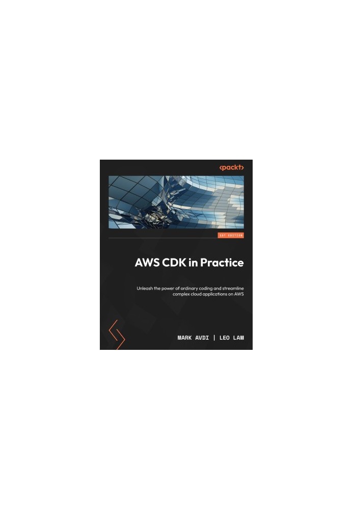 AWS CDK in Practice: Unleash the power of ordinary coding and streamline complex cloud applications on AWS